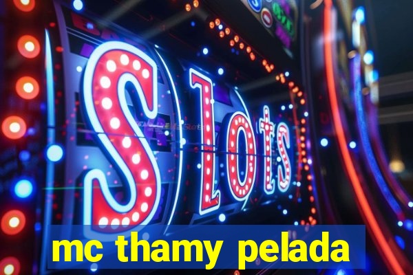 mc thamy pelada